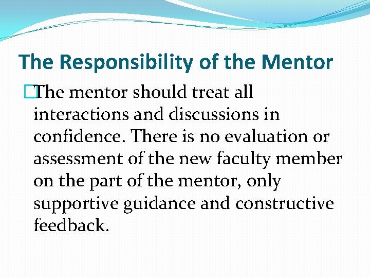 The Responsibility of the Mentor �The mentor should treat all interactions and discussions in The Responsibility of the Mentor �The mentor should treat all interactions and discussions in