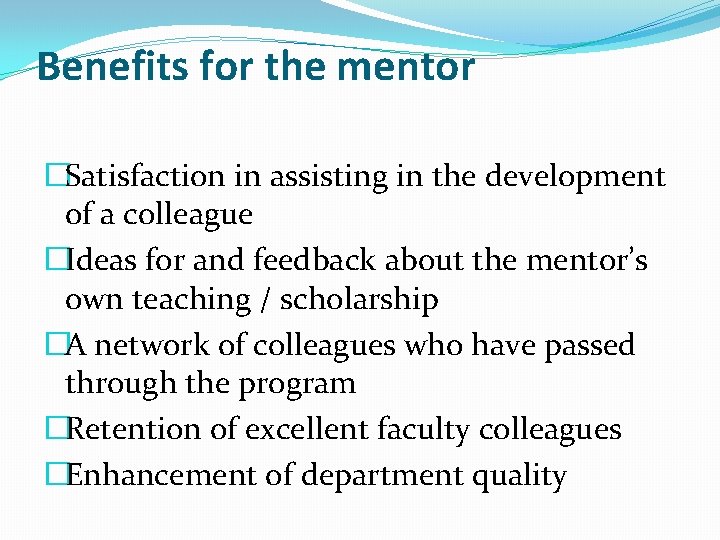 Benefits for the mentor �Satisfaction in assisting in the development of a colleague �Ideas Benefits for the mentor �Satisfaction in assisting in the development of a colleague �Ideas