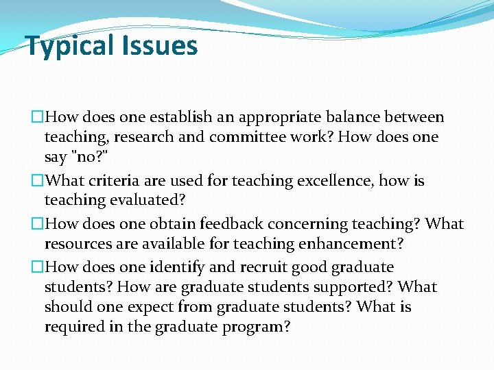 Typical Issues �How does one establish an appropriate balance between teaching, research and committee Typical Issues �How does one establish an appropriate balance between teaching, research and committee