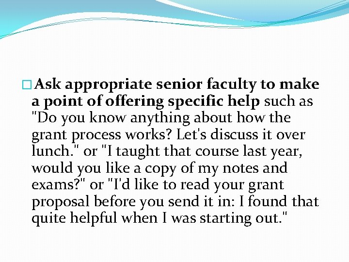 � Ask appropriate senior faculty to make a point of offering specific help such � Ask appropriate senior faculty to make a point of offering specific help such