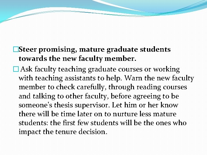 �Steer promising, mature graduate students towards the new faculty member. � Ask faculty teaching �Steer promising, mature graduate students towards the new faculty member. � Ask faculty teaching