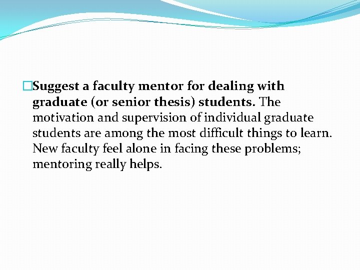 �Suggest a faculty mentor for dealing with graduate (or senior thesis) students. The motivation �Suggest a faculty mentor for dealing with graduate (or senior thesis) students. The motivation