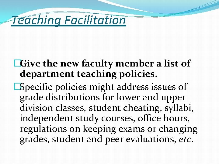 Teaching Facilitation �Give the new faculty member a list of department teaching policies. �Specific Teaching Facilitation �Give the new faculty member a list of department teaching policies. �Specific