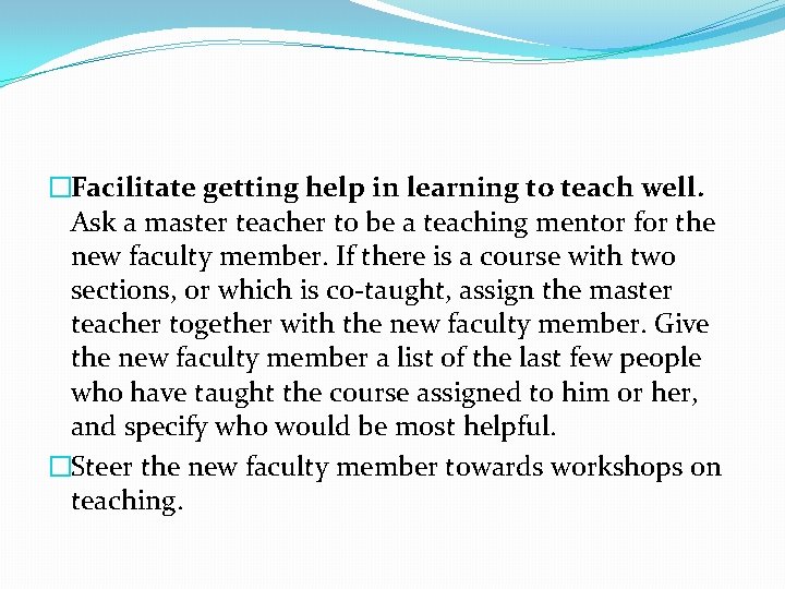�Facilitate getting help in learning to teach well. Ask a master teacher to be �Facilitate getting help in learning to teach well. Ask a master teacher to be