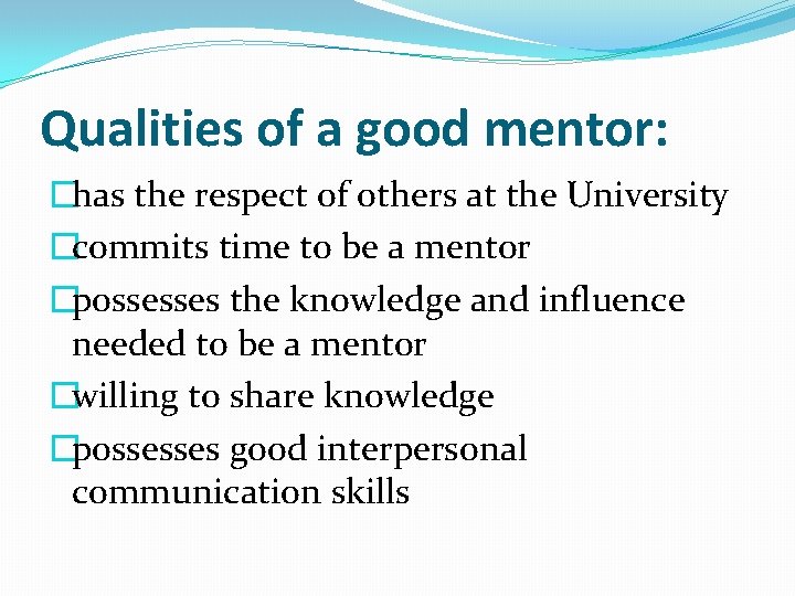 Qualities of a good mentor: �has the respect of others at the University �commits Qualities of a good mentor: �has the respect of others at the University �commits