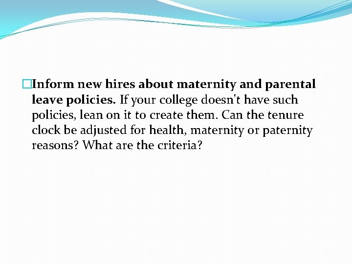 �Inform new hires about maternity and parental leave policies. If your college doesn't have �Inform new hires about maternity and parental leave policies. If your college doesn't have