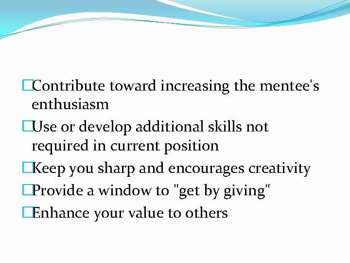 �Contribute toward increasing the mentee's enthusiasm �Use or develop additional skills not required in �Contribute toward increasing the mentee's enthusiasm �Use or develop additional skills not required in
