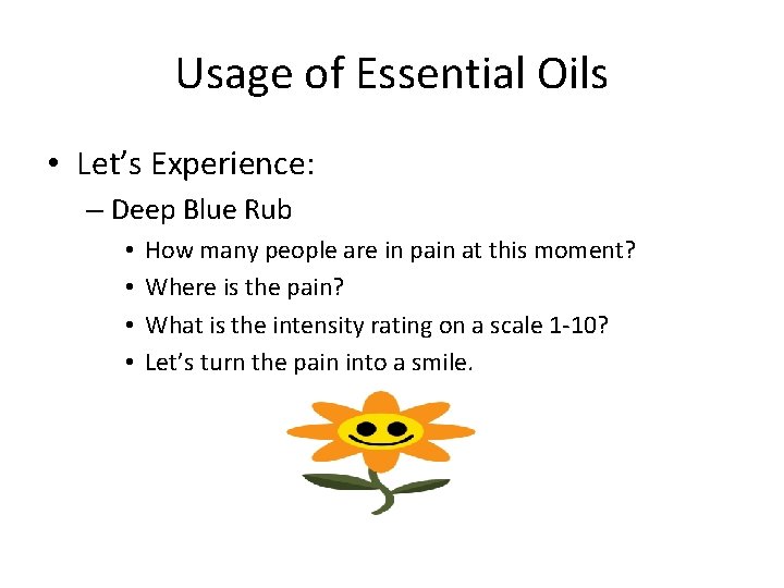 Usage of Essential Oils • Let’s Experience: – Deep Blue Rub • • How