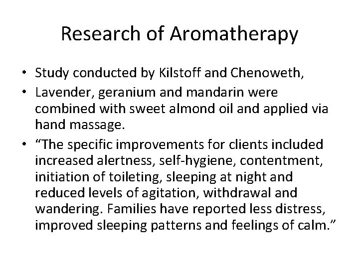 Research of Aromatherapy • Study conducted by Kilstoff and Chenoweth, • Lavender, geranium and