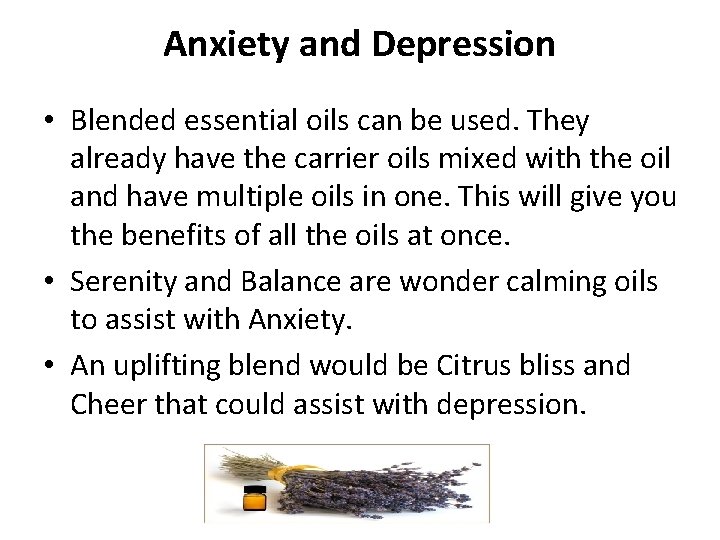 Anxiety and Depression • Blended essential oils can be used. They already have the