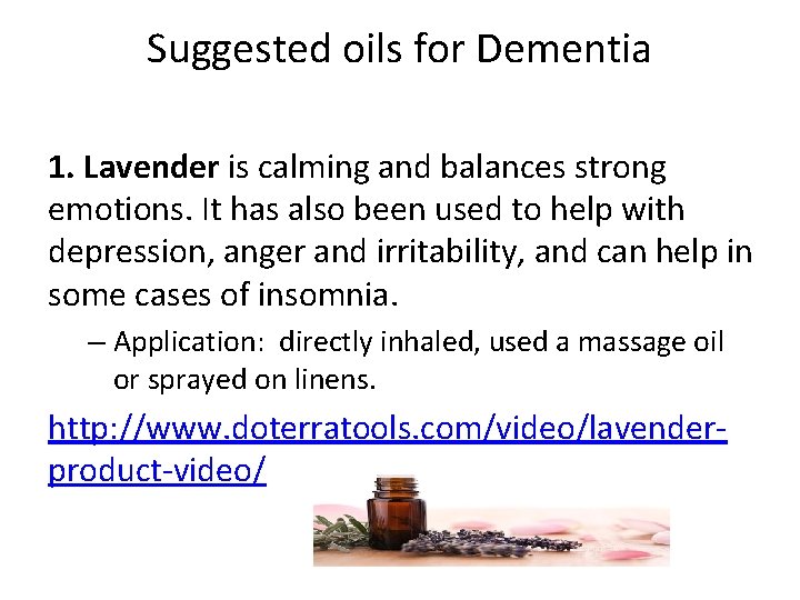 Suggested oils for Dementia 1. Lavender is calming and balances strong emotions. It has