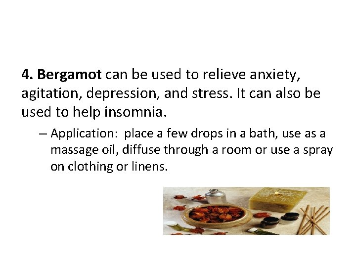 4. Bergamot can be used to relieve anxiety, agitation, depression, and stress. It can
