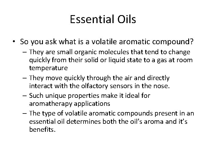 Essential Oils • So you ask what is a volatile aromatic compound? – They