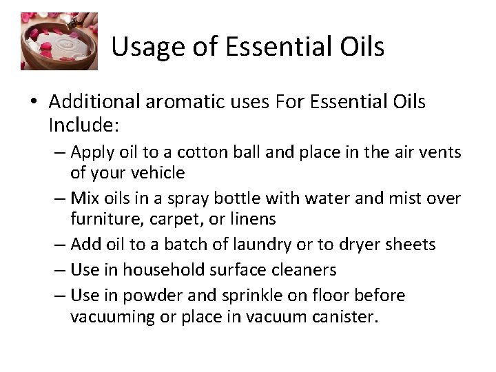 Usage of Essential Oils • Additional aromatic uses For Essential Oils Include: – Apply