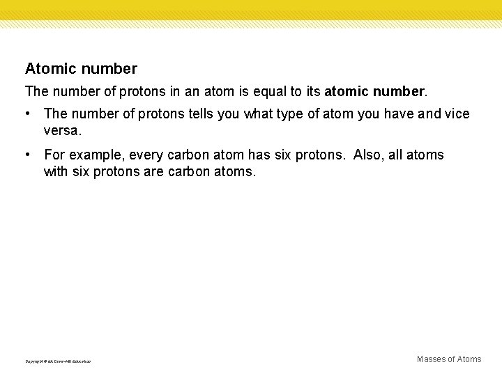 Atomic number The number of protons in an atom is equal to its atomic