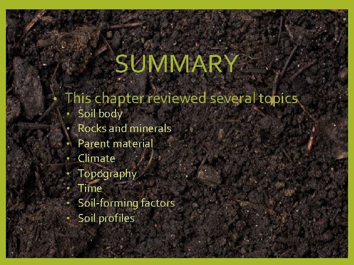 SUMMARY • This chapter reviewed several topics • • Soil body Rocks and minerals SUMMARY • This chapter reviewed several topics • • Soil body Rocks and minerals
