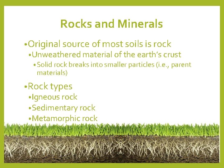 Rocks and Minerals • Original source of most soils is rock • Unweathered material Rocks and Minerals • Original source of most soils is rock • Unweathered material