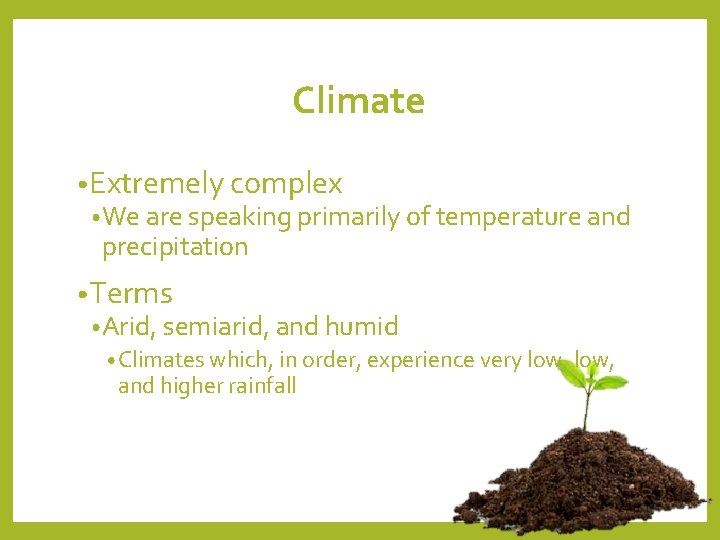 Climate • Extremely complex • We are speaking primarily of temperature and precipitation • Climate • Extremely complex • We are speaking primarily of temperature and precipitation •