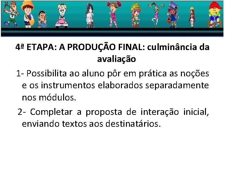 4ª ETAPA: A PRODUÇÃO FINAL: culminância da avaliação 1 - Possibilita ao aluno pôr