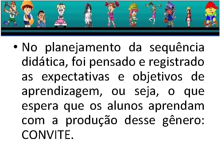  • No planejamento da sequência didática, foi pensado e registrado as expectativas e