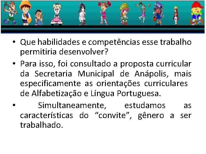  • Que habilidades e competências esse trabalho permitiria desenvolver? • Para isso, foi