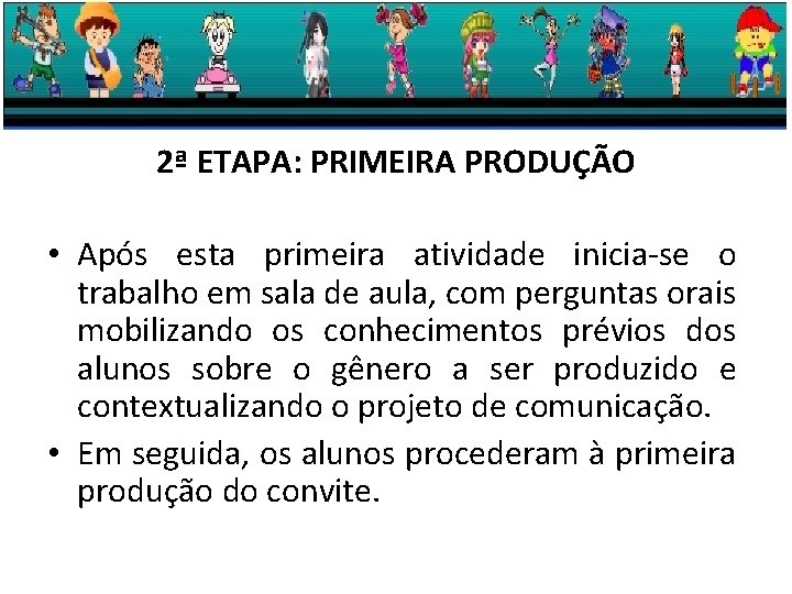 2ª ETAPA: PRIMEIRA PRODUÇÃO • Após esta primeira atividade inicia-se o trabalho em sala