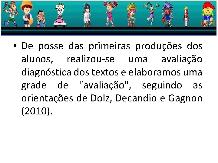  • De posse das primeiras produções dos alunos, realizou-se uma avaliação diagnóstica dos