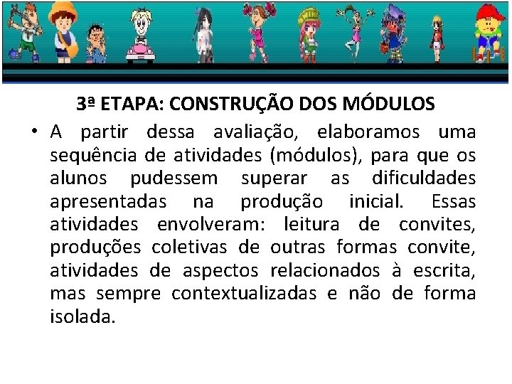 3ª ETAPA: CONSTRUÇÃO DOS MÓDULOS • A partir dessa avaliação, elaboramos uma sequência de