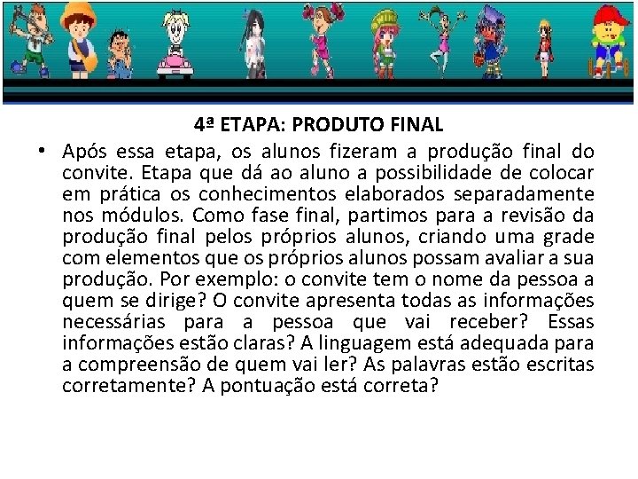 4ª ETAPA: PRODUTO FINAL • Após essa etapa, os alunos fizeram a produção final