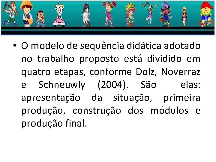  • O modelo de sequência didática adotado no trabalho proposto está dividido em