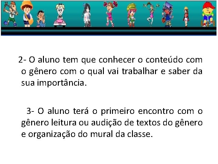 2 - O aluno tem que conhecer o conteúdo com o gênero com o