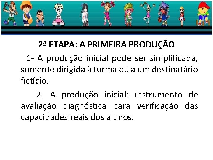 2ª ETAPA: A PRIMEIRA PRODUÇÃO 1 - A produção inicial pode ser simplificada, somente