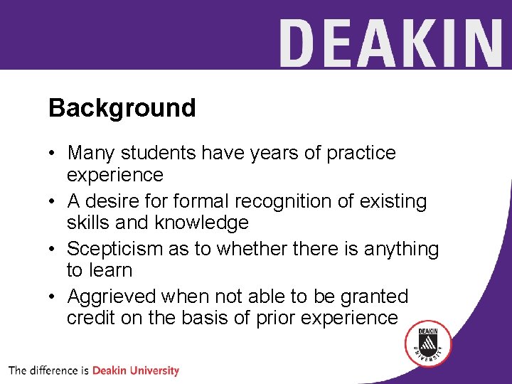 Background • Many students have years of practice experience • A desire formal recognition