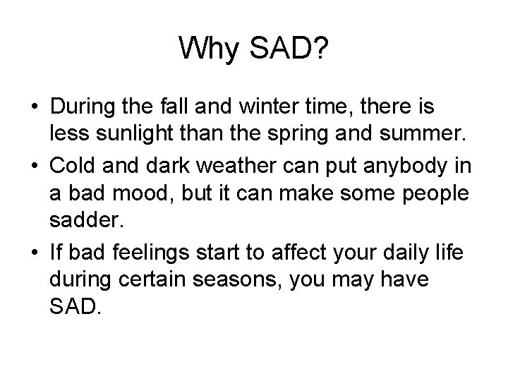 Why SAD? • During the fall and winter time, there is less sunlight than