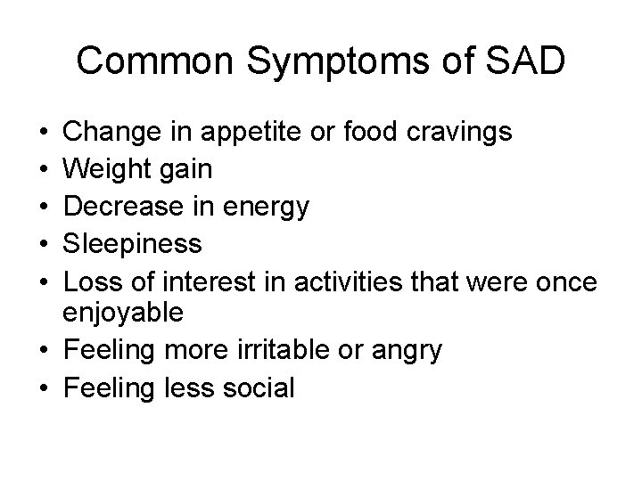 Common Symptoms of SAD • • • Change in appetite or food cravings Weight