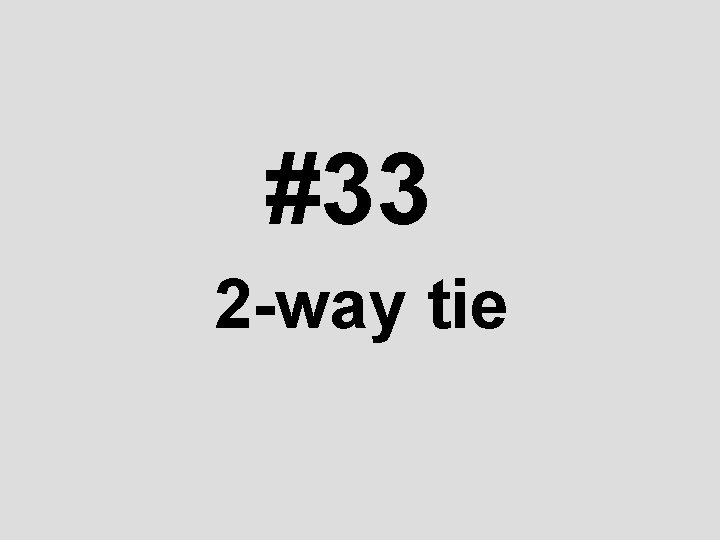 #33 2 -way tie 