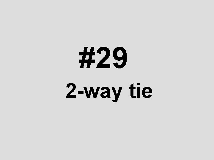 #29 2 -way tie 