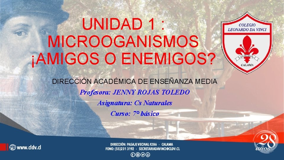 UNIDAD 1 : MICROOGANISMOS ¡AMIGOS O ENEMIGOS? DIRECCIÓN ACADÉMICA DE ENSEÑANZA MEDIA Profesora: JENNY