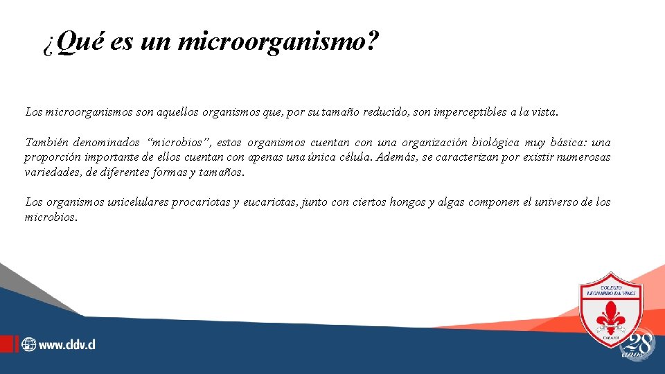 ¿Qué es un microorganismo? Los microorganismos son aquellos organismos que, por su tamaño reducido,