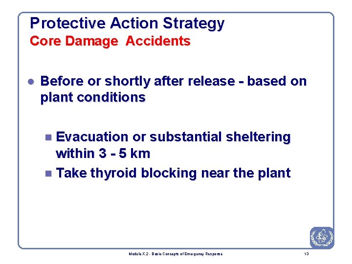 Protective Action Strategy Core Damage Accidents l Before or shortly after release - based