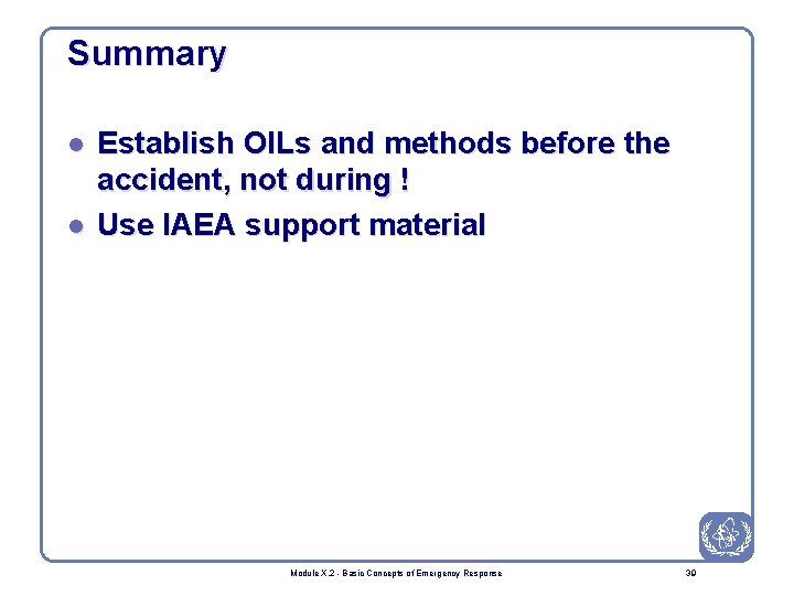 Summary l l Establish OILs and methods before the accident, not during ! Use