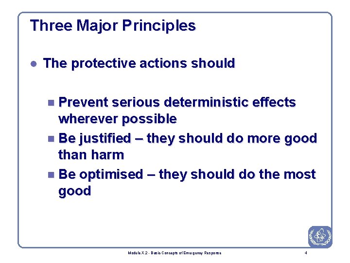 Three Major Principles l The protective actions should n Prevent serious deterministic effects wherever