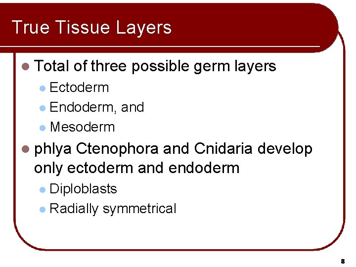 True Tissue Layers l Total of three possible germ layers Ectoderm l Endoderm, and