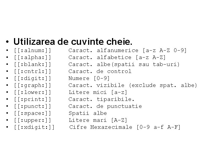  • Utilizarea de cuvinte cheie. • • • [[: alnum: ]] [[: alpha: