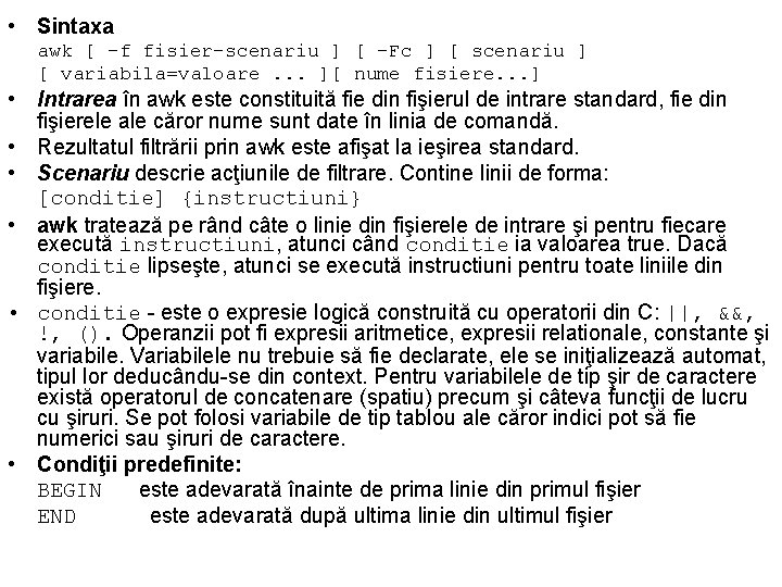  • Sintaxa awk [ -f fisier-scenariu ] [ -Fc ] [ scenariu ]