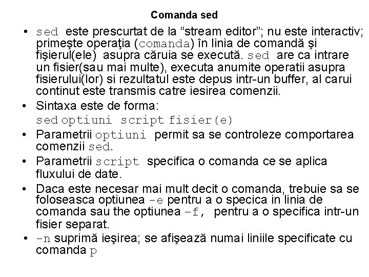 Comanda sed • sed este prescurtat de la “stream editor”; nu este interactiv; primeşte