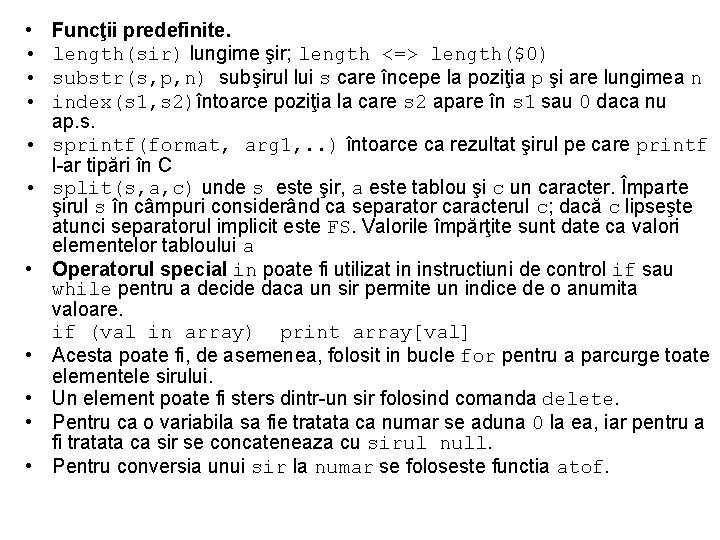  • • • Funcţii predefinite. length(sir) lungime şir; length <=> length($0) substr(s, p,