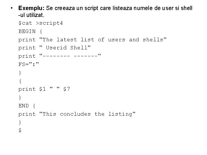  • Exemplu: Se creeaza un script care listeaza numele de user si shell