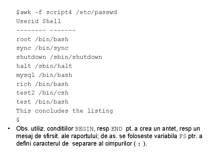 $awk -f script 4 /etc/passwd Userid Shell ------root /bin/bash sync /bin/sync shutdown /sbin/shutdown halt