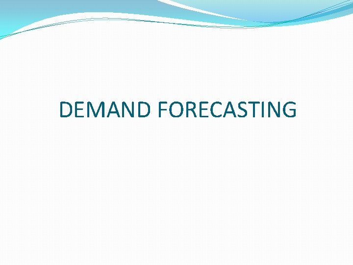 DEMAND FORECASTING 